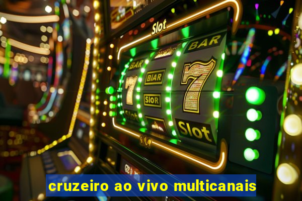 cruzeiro ao vivo multicanais